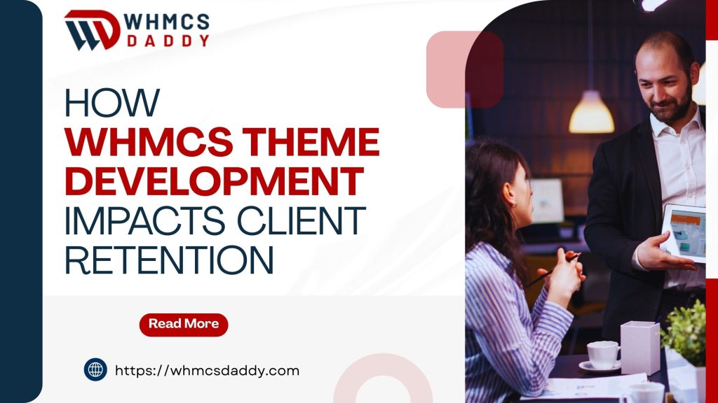 How WHMCS Theme Development Impacts Client Retention